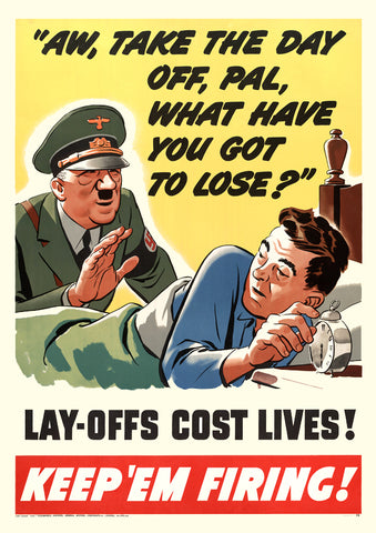 Aw, take the day off, pal, what have you got to lose? — American World War Two poster