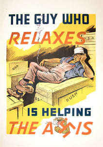 The guy who relaxes is helping the Axis — American World War Two poster