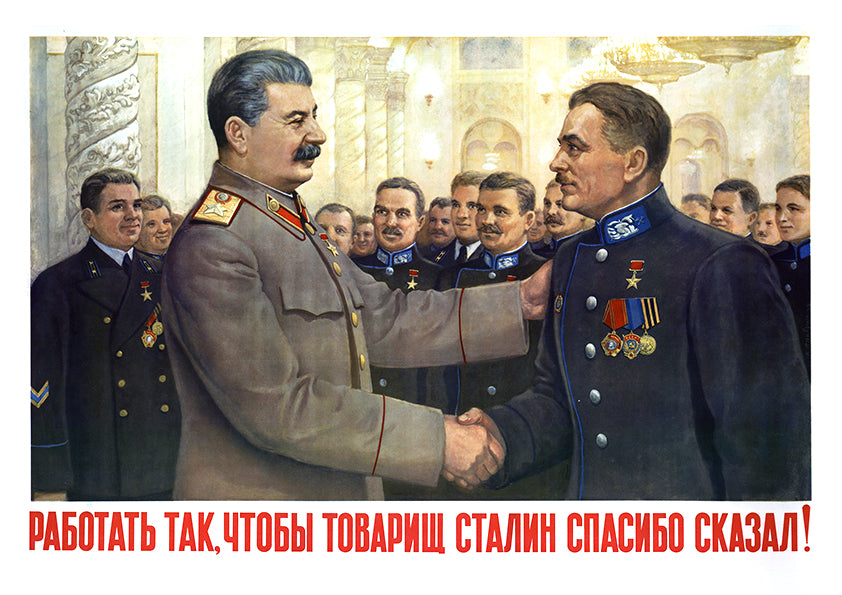Work so well that Comrade Stalin himself would thank you! — Soviet poster